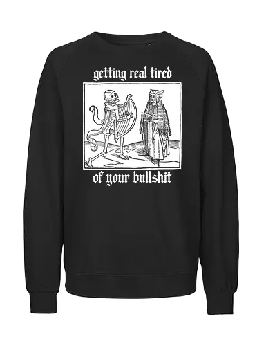 Tired of your shet - dead, sexy, witch, horror, creepy, goth, streetwear, style - Fairtrade Sweatshirt