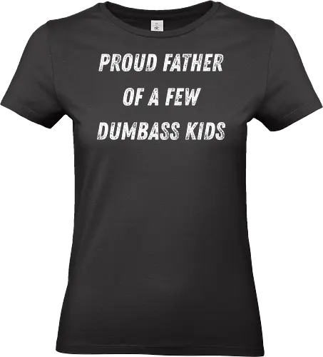 proud father of a few dumbass kids - humor, parenting, text, bold lettering, humorous statement, family, playful, words, joke, dad, father - Standard T-Shirt (Women)