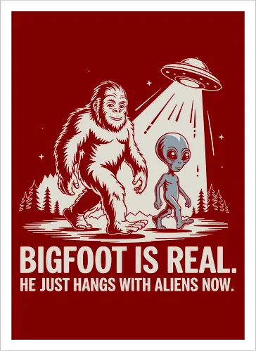 Bigfoot is real. He just hangs with aliens now