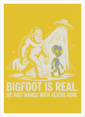 Bigfoot is real. He just hangs with aliens now