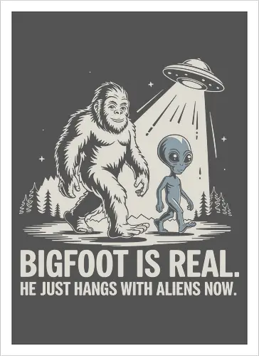 Bigfoot is real. He just hangs with aliens now