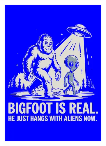 Bigfoot is real. He just hangs with aliens now