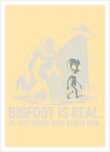 Bigfoot is real. He just hangs with aliens now