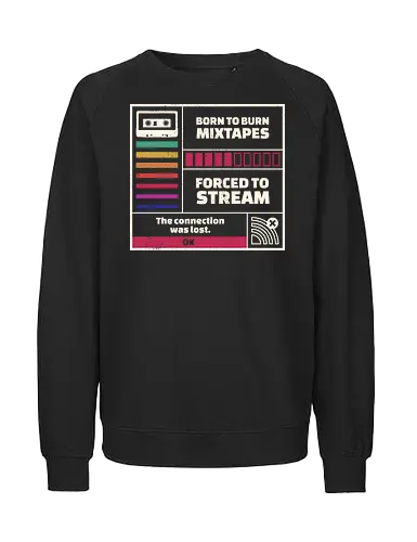 Born To Burn Mixtapes Forced To Stream - mixtape, 80s, 90s, audiophile, cassette, funny, geek, music, music is life, music lover, nostalgia, retro, sarcasm, stream, vintage - Fairtrade Sweatshirt