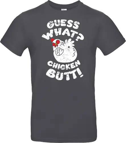Guess what chicken butt