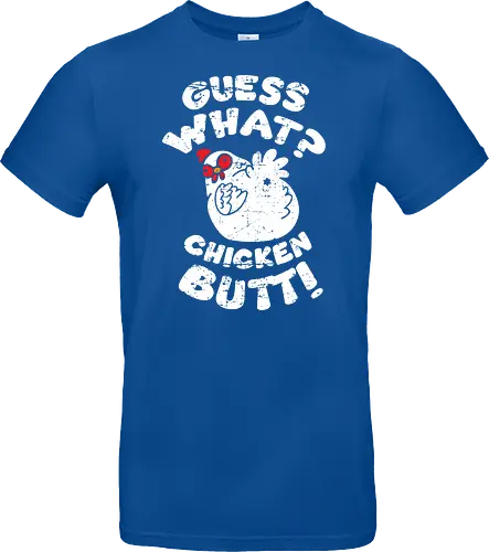 Guess what chicken butt