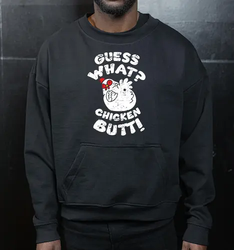 Guess what chicken butt