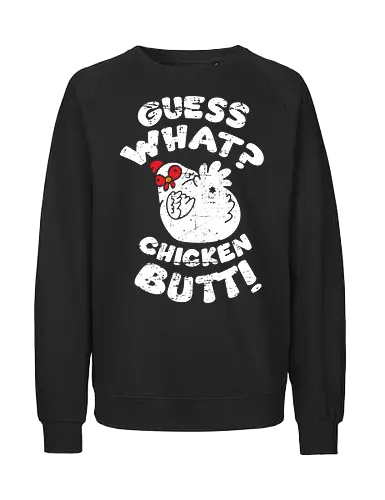 Guess what chicken butt - Fairtrade Sweatshirt
