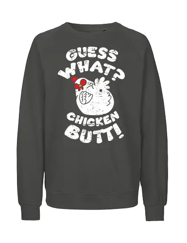Guess what chicken butt - Fairtrade Sweatshirt