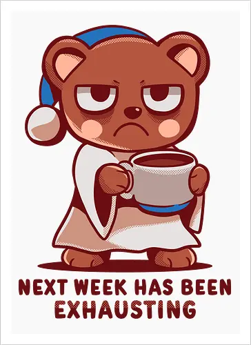 Next Week has been Exhausting