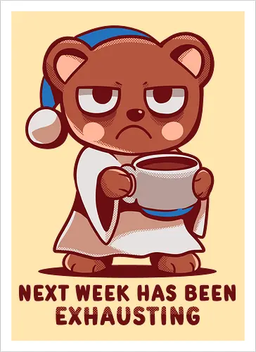 Next Week has been Exhausting