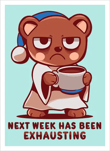 Next Week has been Exhausting