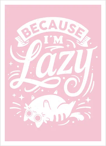 Because I Am Lazy