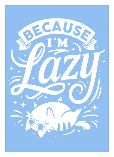 Because I Am Lazy