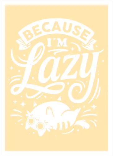 Because I Am Lazy