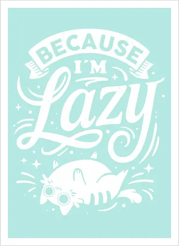 Because I Am Lazy
