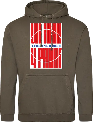 WE FUCK THE PLANET 4 MONEY