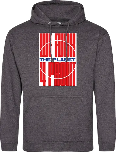 WE FUCK THE PLANET 4 MONEY