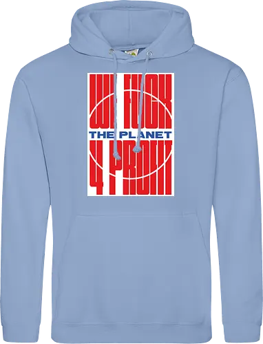 WE FUCK THE PLANET 4 MONEY