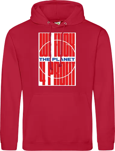 WE FUCK THE PLANET 4 MONEY