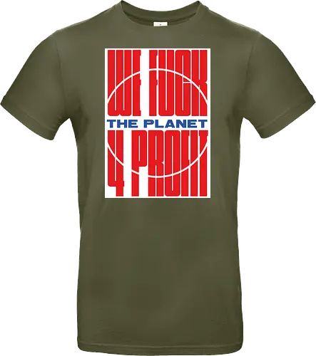 WE FUCK THE PLANET 4 MONEY