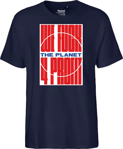 WE FUCK THE PLANET 4 MONEY
