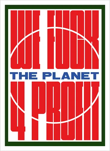 WE FUCK THE PLANET 4 MONEY