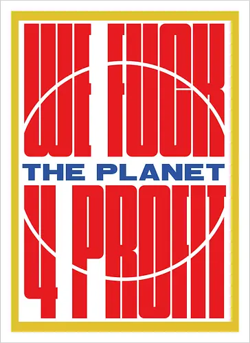 WE FUCK THE PLANET 4 MONEY