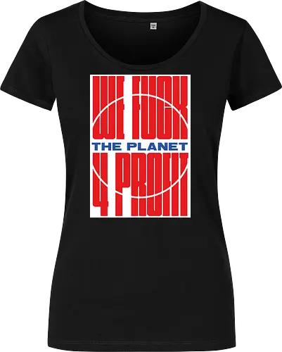 WE FUCK THE PLANET 4 MONEY