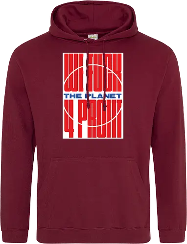 WE FUCK THE PLANET 4 MONEY