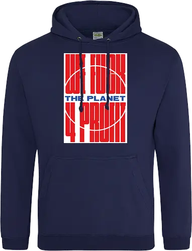 WE FUCK THE PLANET 4 MONEY
