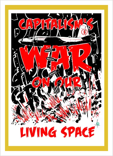 Capitalism's war on our living space