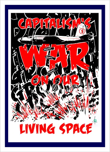 Capitalism's war on our living space