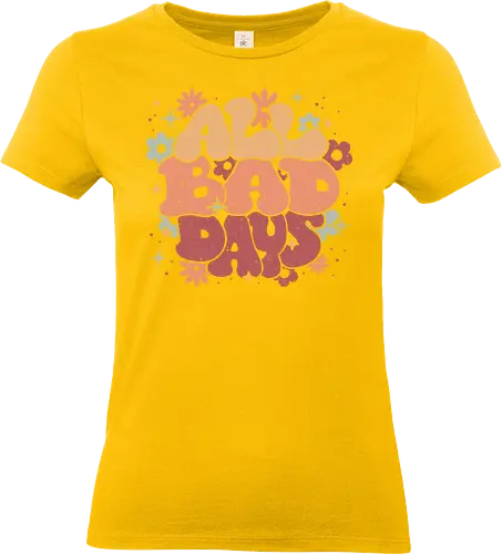 All Bad Days - all bad days, flower power, bad day, groovy, vintage, 80s, retro, funny, hilarious, sarcasm, positive, 70s, text art, dark humor, xmorfina - Standard T-Shirt (Women)