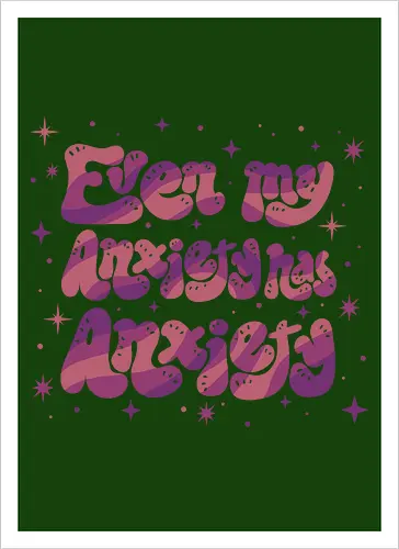 Even my Anxiety has Anxiety