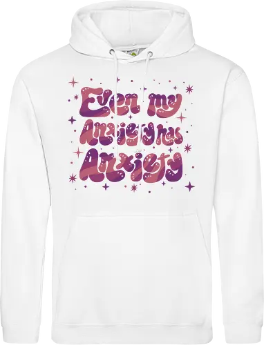 Even my Anxiety has Anxiety
