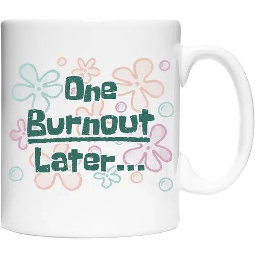 One Burnout Later