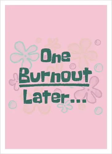 One Burnout Later