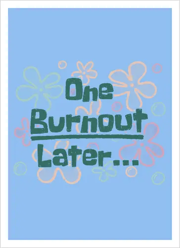 One Burnout Later
