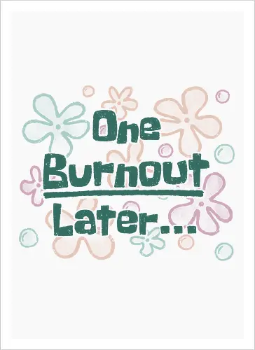 One Burnout Later