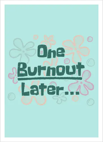 One Burnout Later