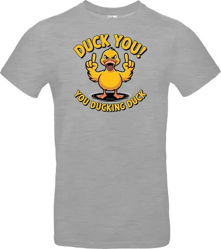 Duck You! You ducking duck 