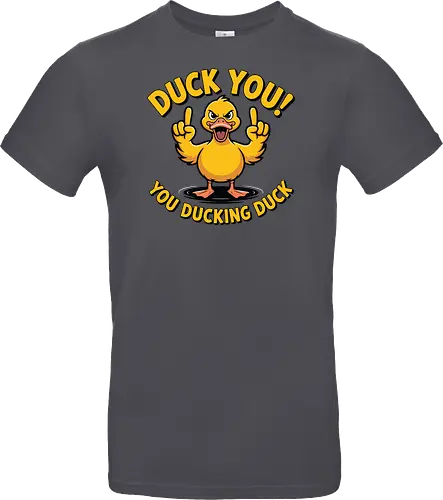 Duck You! You ducking duck 