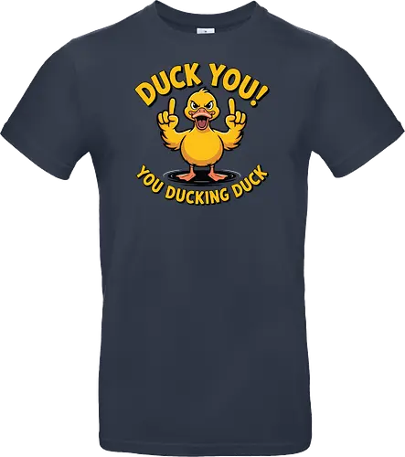 Duck You! You ducking duck 