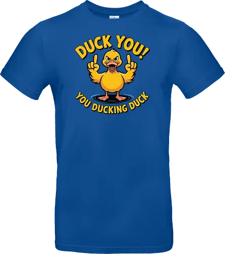 Duck You! You ducking duck 