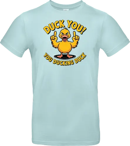 Duck You! You ducking duck 