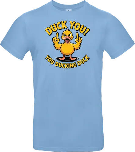 Duck You! You ducking duck 