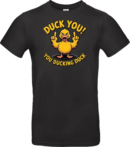 Duck You! You ducking duck 