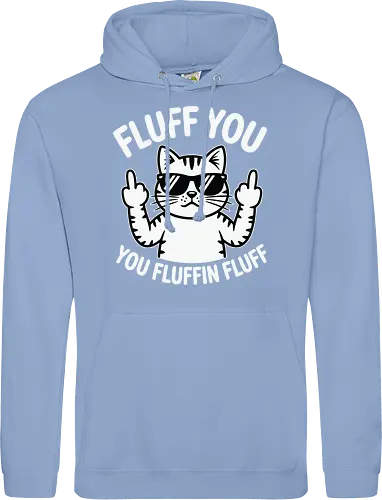 Fluff you. You fluffin fluff