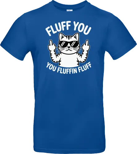 Fluff you. You fluffin fluff